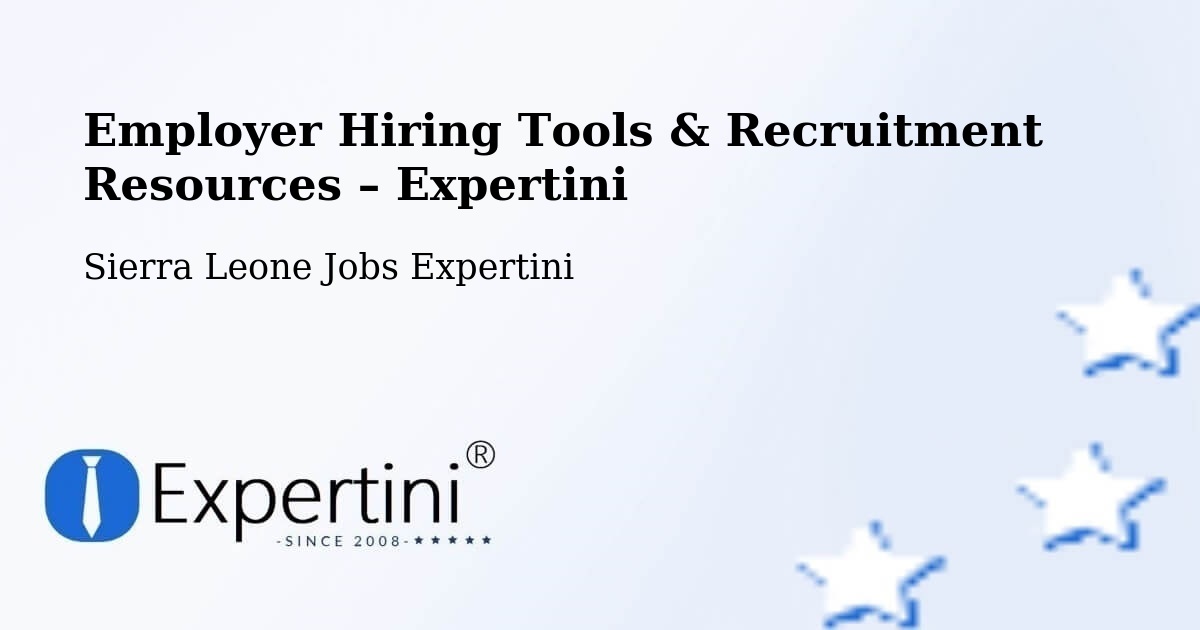 Employer Hiring Tools & Recruitment Resources – Bumpe - Bumpe, Sierra Leone Jobs Expertini